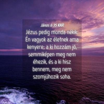 Picture 04 - János 6:35 KAR - Jézus pedig monda nékik: Én vagyok az életnek - Bible Verse Picture