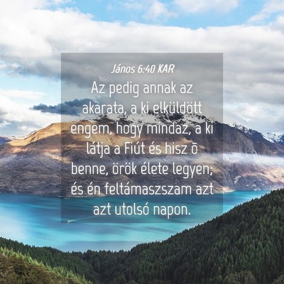 Picture 04 - János 6:40 KAR - Az pedig annak az akarata, a ki elküldött - Bible Verse Picture