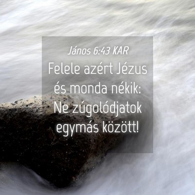 Picture 04 - János 6:43 KAR - Felele azért Jézus és monda nékik: Ne - Bible Verse Picture