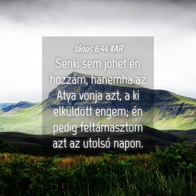 Picture 04 - János 6:44 KAR - Senki sem jöhet én hozzám, hanemha az Atya - Bible Verse Picture