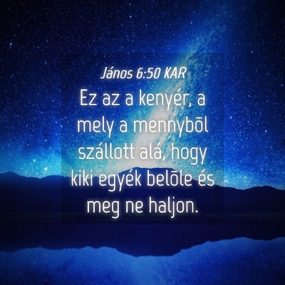 Picture 04 - János 6:50 KAR - Ez az a kenyér, a mely a mennybõl szállott - Bible Verse Picture