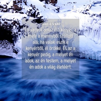 Picture 04 - János 6:51 KAR - Én vagyok amaz élõ kenyér, a mely a mennybõl - Bible Verse Picture