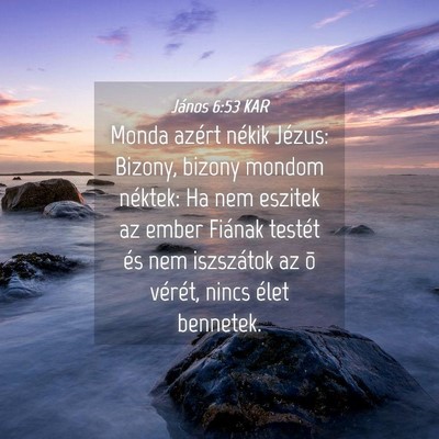 Picture 04 - János 6:53 KAR - Monda azért nékik Jézus: Bizony, bizony mondom - Bible Verse Picture