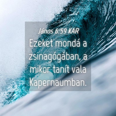 Picture 04 - János 6:59 KAR - Ezeket mondá a zsinagógában, a mikor tanít - Bible Verse Picture