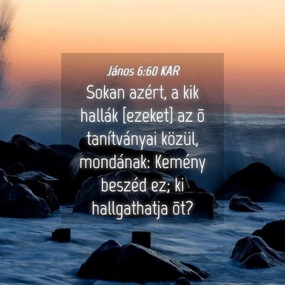 Picture 04 - János 6:60 KAR - Sokan azért, a kik hallák [ezeket] az õ - Bible Verse Picture