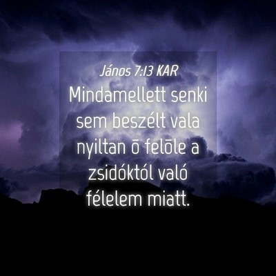 Picture 04 - János 7:13 KAR - Mindamellett senki sem beszélt vala nyiltan õ - Bible Verse Picture