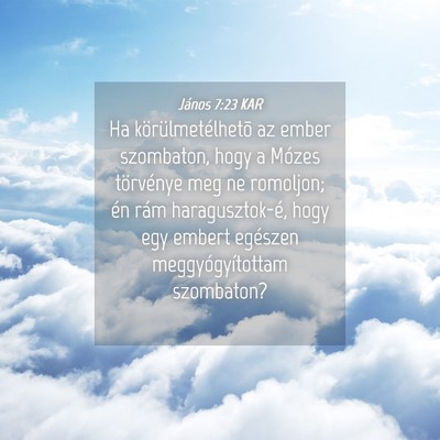 Picture 04 - János 7:23 KAR - Ha körülmetélhetõ az ember szombaton, hogy a - Bible Verse Picture