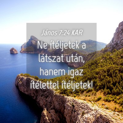 Picture 04 - János 7:24 KAR - Ne ítéljetek a látszat után, hanem igaz - Bible Verse Picture