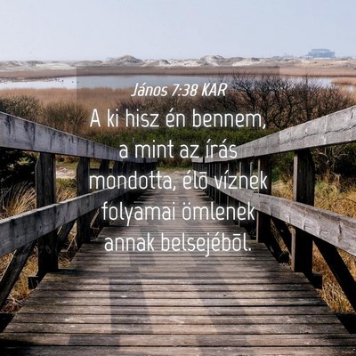 Picture 04 - János 7:38 KAR - A ki hisz én bennem, a mint az írás mondotta, - Bible Verse Picture
