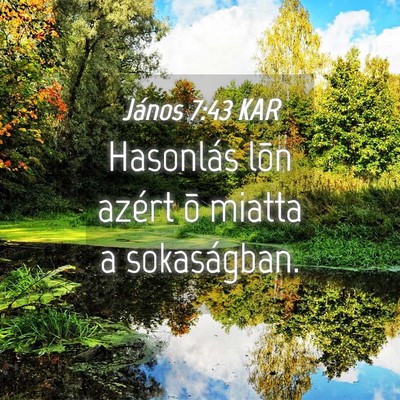 Picture 04 - János 7:43 KAR - Hasonlás lõn azért õ miatta a - Bible Verse Picture