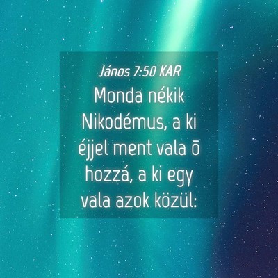 Picture 04 - János 7:50 KAR - Monda nékik Nikodémus, a ki éjjel ment vala õ - Bible Verse Picture