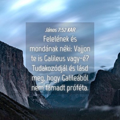 Picture 04 - János 7:52 KAR - Felelének és mondának néki: Vajjon te is - Bible Verse Picture