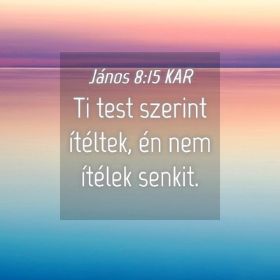 Picture 04 - János 8:15 KAR - Ti test szerint ítéltek, én nem ítélek - Bible Verse Picture