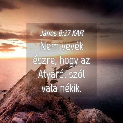 Picture 04 - János 8:27 KAR - Nem vevék észre, hogy az Atyáról szól vala - Bible Verse Picture