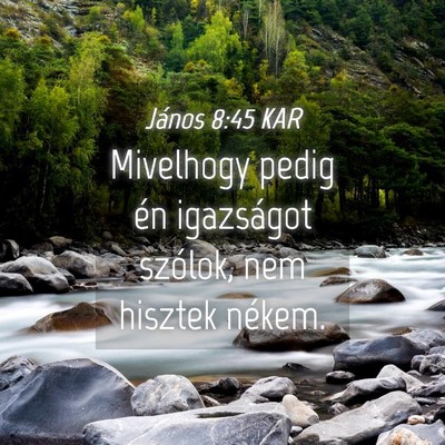 Picture 04 - János 8:45 KAR - Mivelhogy pedig én igazságot szólok, nem - Bible Verse Picture