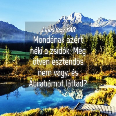 Picture 04 - János 8:57 KAR - Mondának azért néki a zsidók: Még ötven - Bible Verse Picture