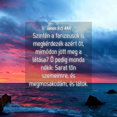 Picture 04 - János 9:15 KAR - Szintén a farizeusok is megkérdezék azért - Bible Verse Picture