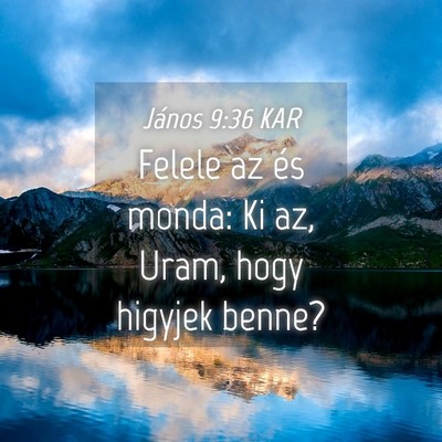 Picture 04 - János 9:36 KAR - Felele az és monda: Ki az, Uram, hogy higyjek - Bible Verse Picture