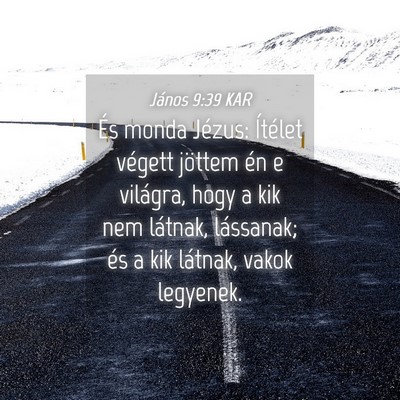 Picture 04 - János 9:39 KAR - És monda Jézus: Ítélet végett jöttem én e - Bible Verse Picture