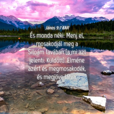 Picture 04 - János 9:7 KAR - És monda néki: Menj el, mosakodjál meg a - Bible Verse Picture