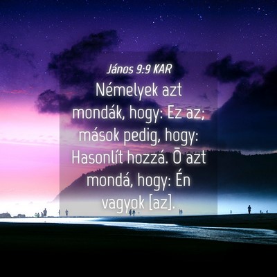 Picture 04 - János 9:9 KAR - Némelyek azt mondák, hogy: Ez az; mások pedig, - Bible Verse Picture