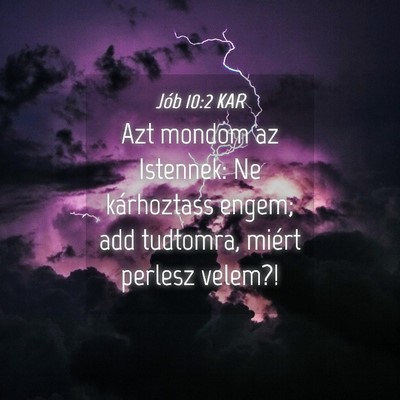 Picture 04 - Jób 10:2 KAR - Azt mondom az Istennek: Ne kárhoztass engem; add - Bible Verse Picture