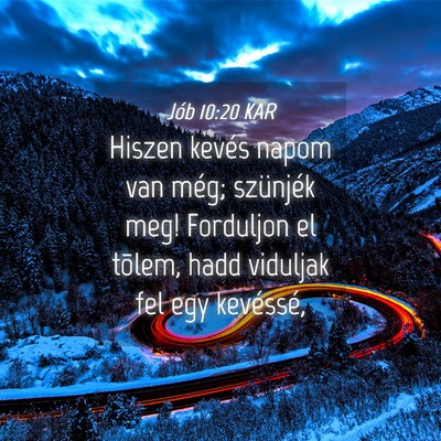 Picture 04 - Jób 10:20 KAR - Hiszen kevés napom van még; szünjék meg! - Bible Verse Picture