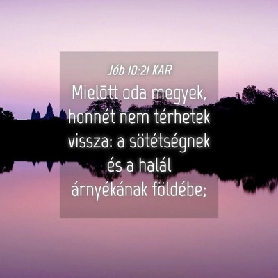 Picture 04 - Jób 10:21 KAR - Mielõtt oda megyek, honnét nem térhetek - Bible Verse Picture