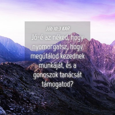 Picture 04 - Jób 10:3 KAR - Jó-é az néked, hogy nyomorgatsz, hogy - Bible Verse Picture