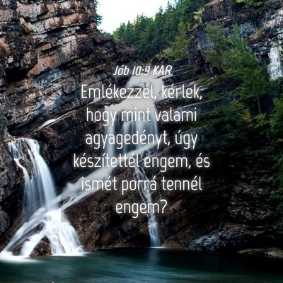 Picture 04 - Jób 10:9 KAR - Emlékezzél, kérlek, hogy mint valami - Bible Verse Picture