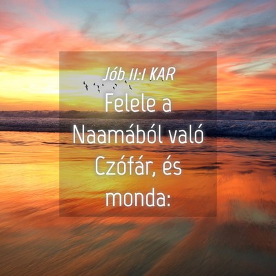 Picture 04 - Jób 11:1 KAR - Felele a Naamából való Czófár, és - Bible Verse Picture