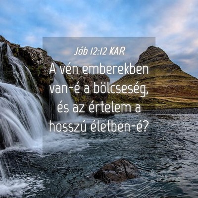 Picture 04 - Jób 12:12 KAR - A vén emberekben van-é a bölcseség, és az - Bible Verse Picture