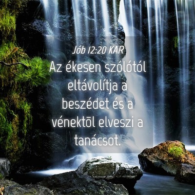 Picture 04 - Jób 12:20 KAR - Az ékesen szólótól eltávolítja a beszédet - Bible Verse Picture