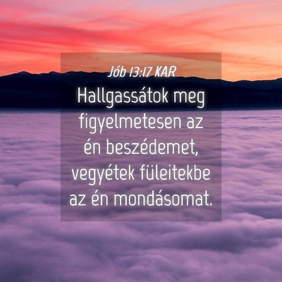 Picture 04 - Jób 13:17 KAR - Hallgassátok meg figyelmetesen az én - Bible Verse Picture