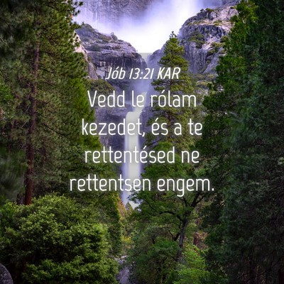 Picture 04 - Jób 13:21 KAR - Vedd le rólam kezedet, és a te rettentésed ne - Bible Verse Picture