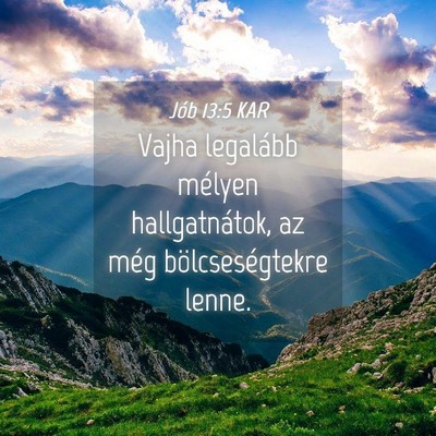 Picture 04 - Jób 13:5 KAR - Vajha legalább mélyen hallgatnátok, az még - Bible Verse Picture