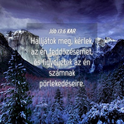 Picture 04 - Jób 13:6 KAR - Halljátok meg, kérlek, az én feddõzésemet, - Bible Verse Picture