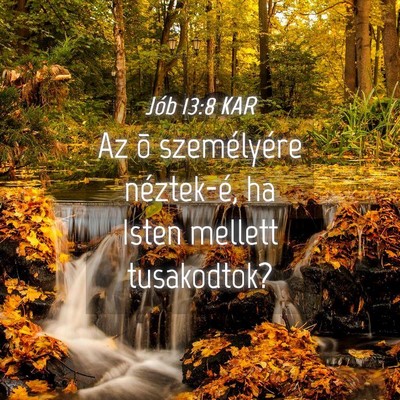 Picture 04 - Jób 13:8 KAR - Az õ személyére néztek-é, ha Isten mellett - Bible Verse Picture