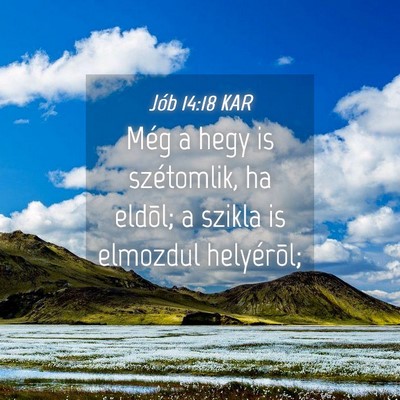 Picture 04 - Jób 14:18 KAR - Még a hegy is szétomlik, ha eldõl; a szikla is - Bible Verse Picture