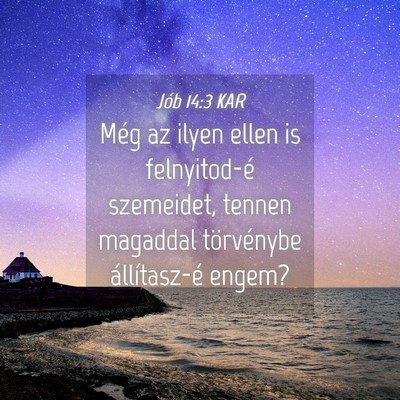 Picture 04 - Jób 14:3 KAR - Még az ilyen ellen is felnyitod-é szemeidet, - Bible Verse Picture
