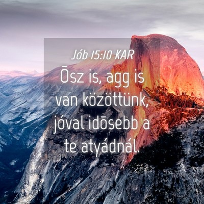 Picture 04 - Jób 15:10 KAR - Õsz is, agg is van közöttünk, jóval idõsebb - Bible Verse Picture