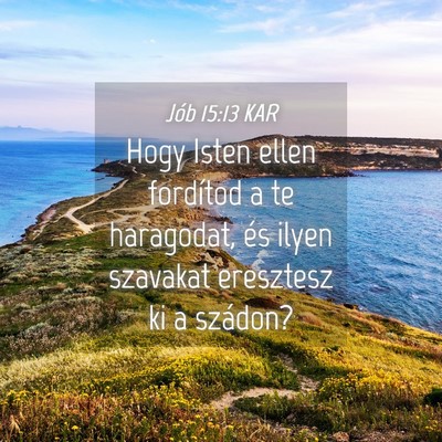 Picture 04 - Jób 15:13 KAR - Hogy Isten ellen fordítod a te haragodat, és - Bible Verse Picture