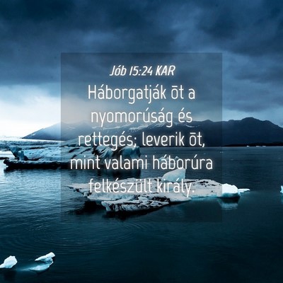 Picture 04 - Jób 15:24 KAR - Háborgatják õt a nyomorúság és rettegés; - Bible Verse Picture