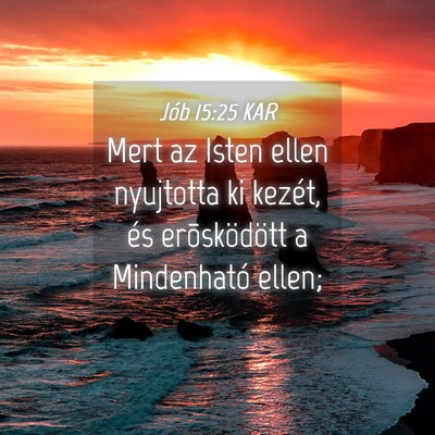 Picture 04 - Jób 15:25 KAR - Mert az Isten ellen nyujtotta ki kezét, és - Bible Verse Picture