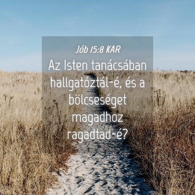 Picture 04 - Jób 15:8 KAR - Az Isten tanácsában hallgatóztál-é, és a - Bible Verse Picture