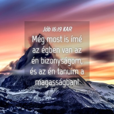 Picture 04 - Jób 16:19 KAR - Még most is ímé az égben van az én - Bible Verse Picture