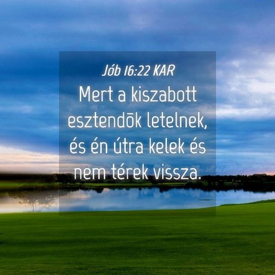 Picture 04 - Jób 16:22 KAR - Mert a kiszabott esztendõk letelnek, és én - Bible Verse Picture