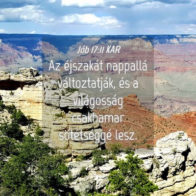 Picture 04 - Jób 17:11 KAR - Az éjszakát nappallá változtatják, és a - Bible Verse Picture