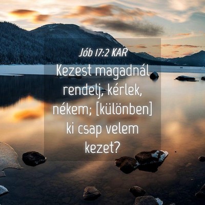Picture 04 - Jób 17:2 KAR - Kezest magadnál rendelj, kérlek, nékem; - Bible Verse Picture