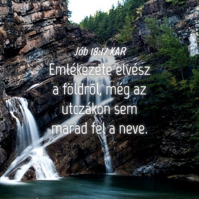 Picture 04 - Jób 18:17 KAR - Emlékezete elvész a földrõl, még az - Bible Verse Picture